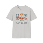 I'm Not One To Bragg T-Shirt