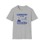 Chemistry Is Like Cooking T-Shirt