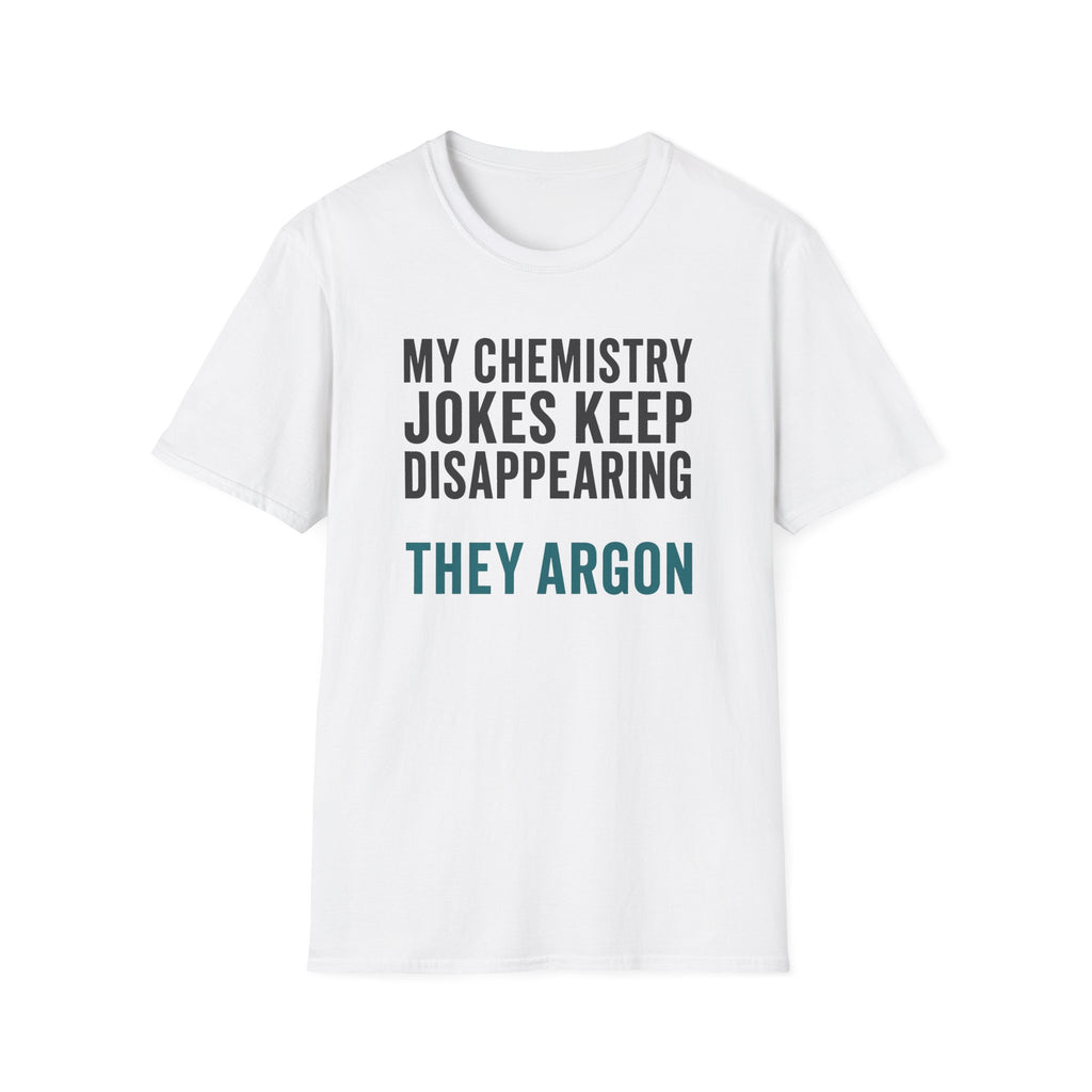 My Chemistry Jokes Keep Disappearing T-Shirt