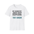 My Chemistry Jokes Keep Disappearing T-Shirt